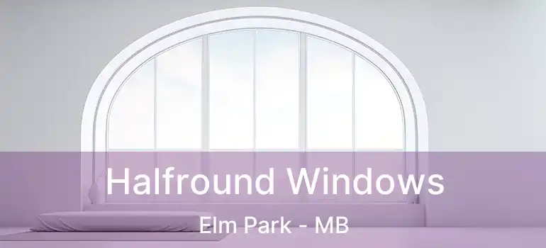 Halfround Windows Elm Park - MB