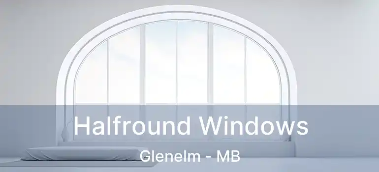 Halfround Windows Glenelm - MB