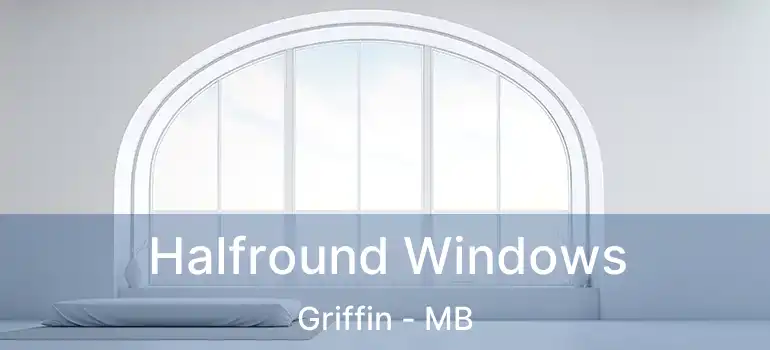  Halfround Windows Griffin - MB