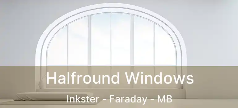  Halfround Windows Inkster - Faraday - MB