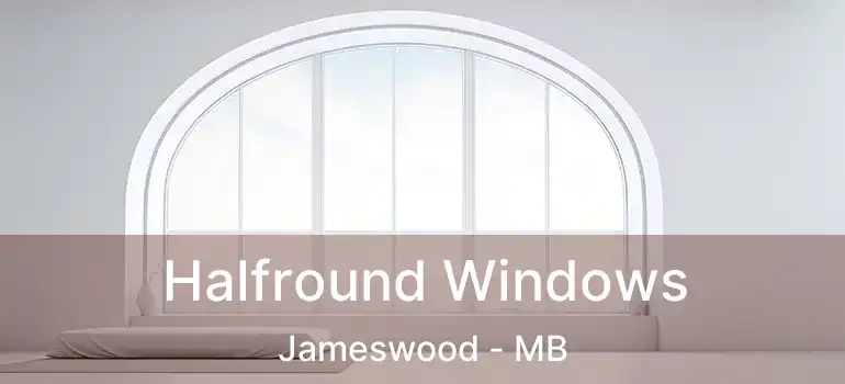  Halfround Windows Jameswood - MB