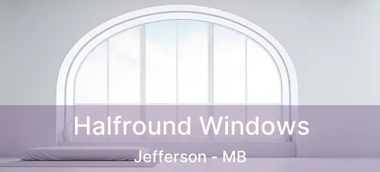 Halfround Windows Jefferson - MB