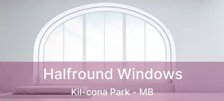  Halfround Windows Kil-cona Park - MB