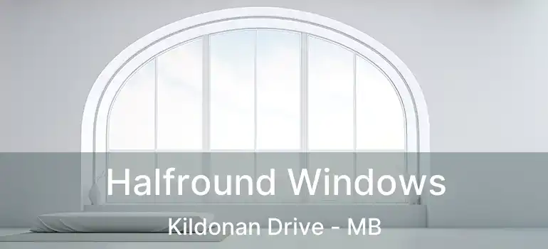  Halfround Windows Kildonan Drive - MB