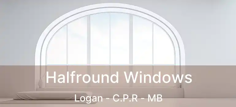Halfround Windows Logan - C.P.R - MB