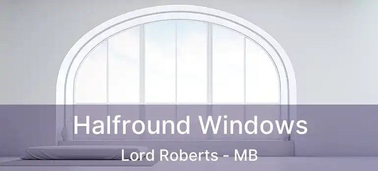 Halfround Windows Lord Roberts - MB