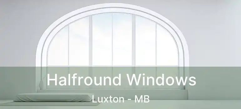  Halfround Windows Luxton - MB