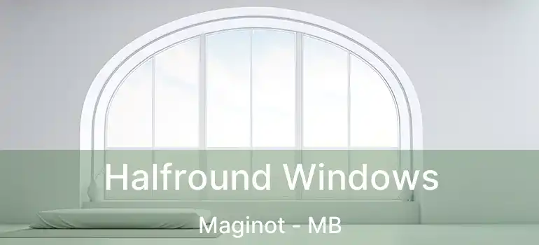 Halfround Windows Maginot - MB