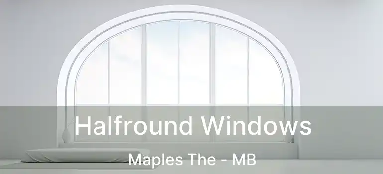 Halfround Windows Maples The - MB