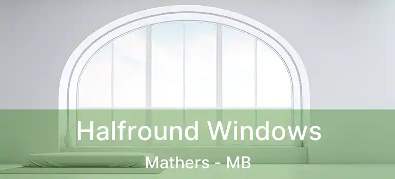 Halfround Windows Mathers - MB
