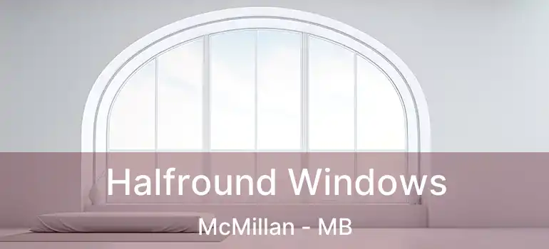  Halfround Windows McMillan - MB