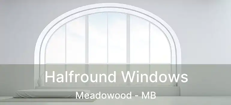 Halfround Windows Meadowood - MB