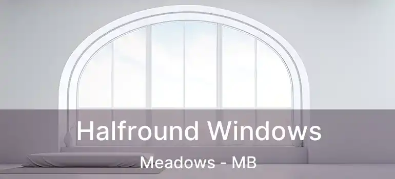 Halfround Windows Meadows - MB