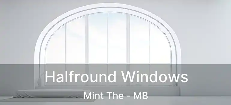 Halfround Windows Mint The - MB