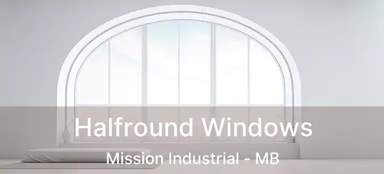Halfround Windows Mission Industrial - MB
