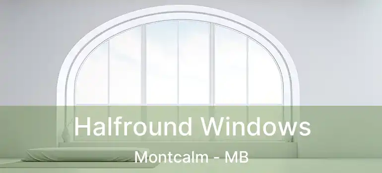  Halfround Windows Montcalm - MB