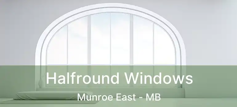 Halfround Windows Munroe East - MB