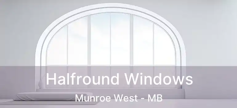  Halfround Windows Munroe West - MB