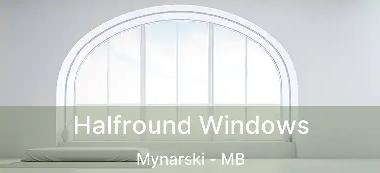 Halfround Windows Mynarski - MB