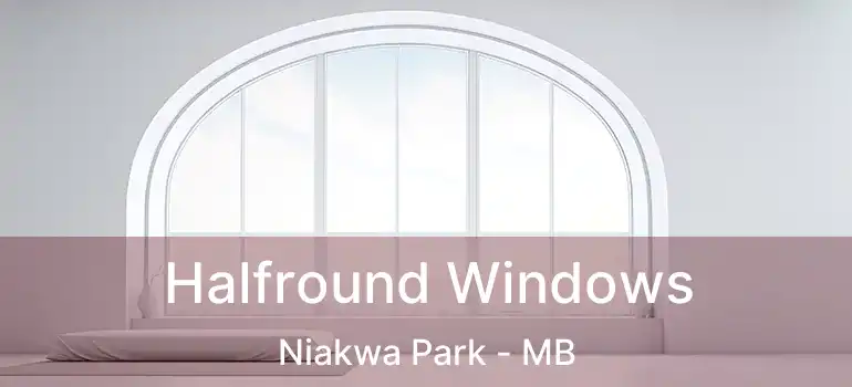 Halfround Windows Niakwa Park - MB
