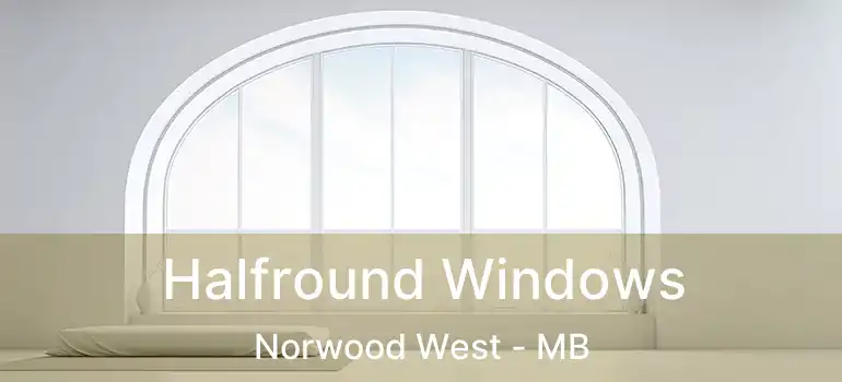 Halfround Windows Norwood West - MB
