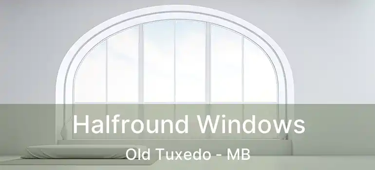 Halfround Windows Old Tuxedo - MB