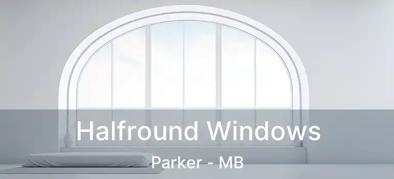  Halfround Windows Parker - MB