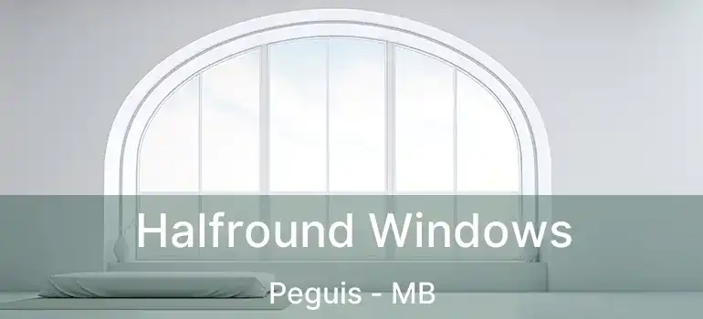  Halfround Windows Peguis - MB