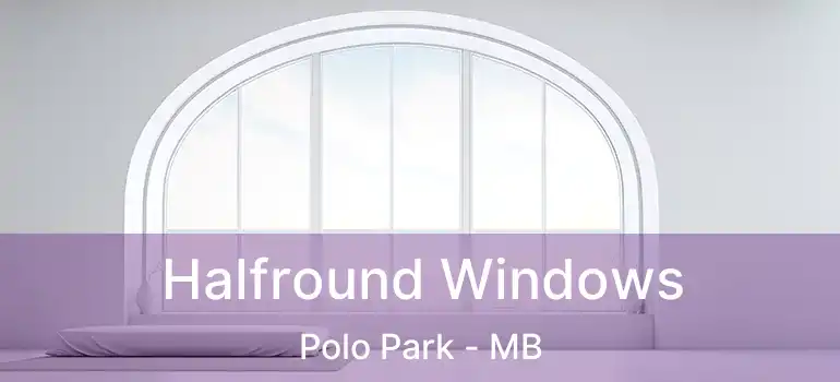 Halfround Windows Polo Park - MB
