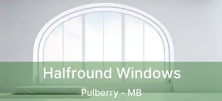 Halfround Windows Pulberry - MB