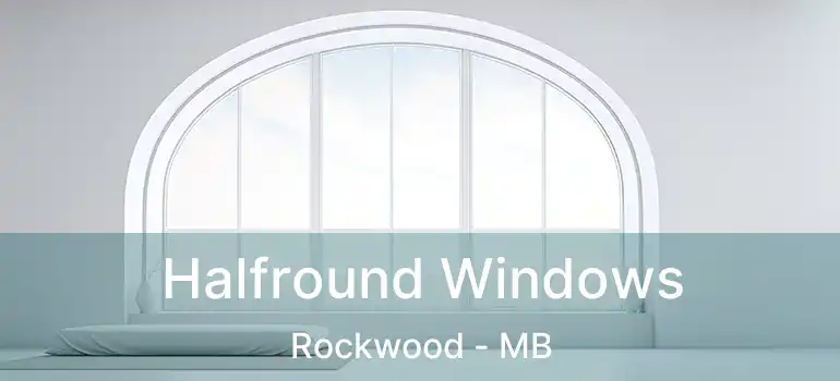 Halfround Windows Rockwood - MB
