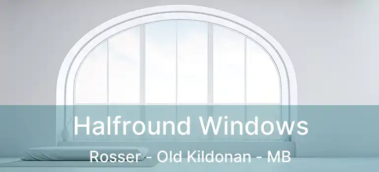  Halfround Windows Rosser - Old Kildonan - MB