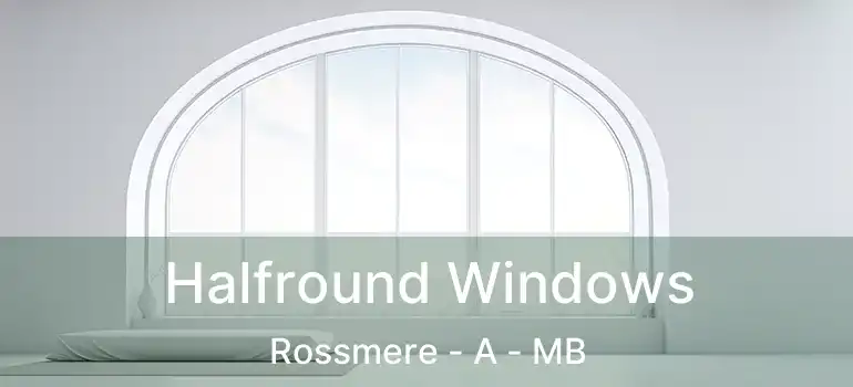  Halfround Windows Rossmere - A - MB