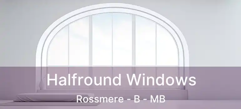 Halfround Windows Rossmere - B - MB