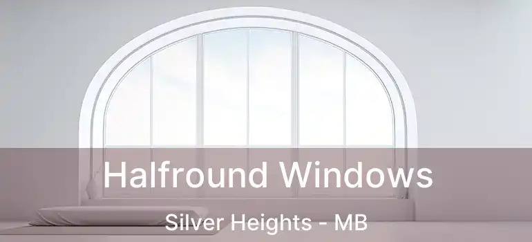  Halfround Windows Silver Heights - MB