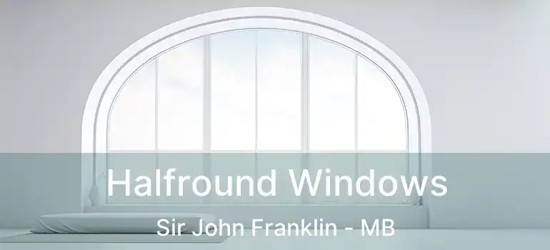  Halfround Windows Sir John Franklin - MB