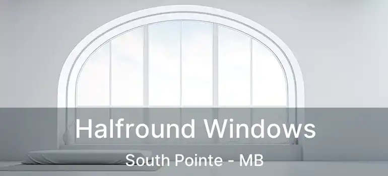 Halfround Windows South Pointe - MB