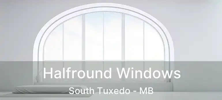 Halfround Windows South Tuxedo - MB