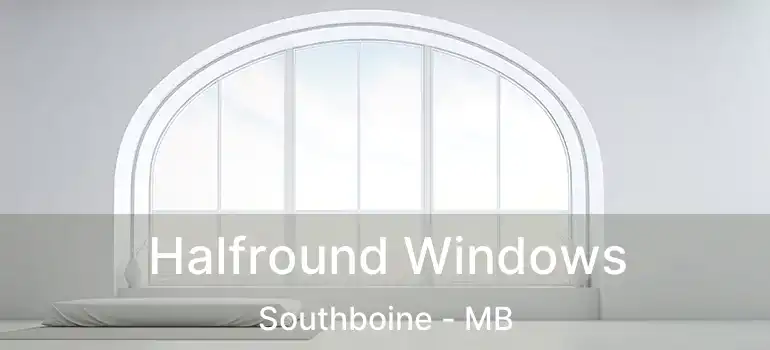  Halfround Windows Southboine - MB