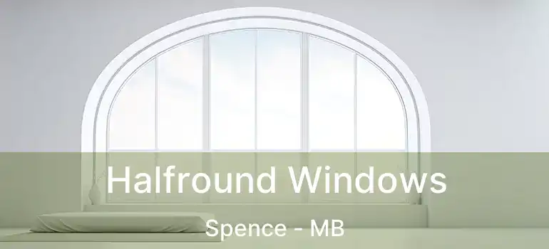 Halfround Windows Spence - MB
