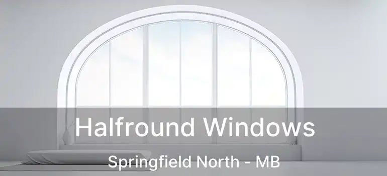 Halfround Windows Springfield North - MB