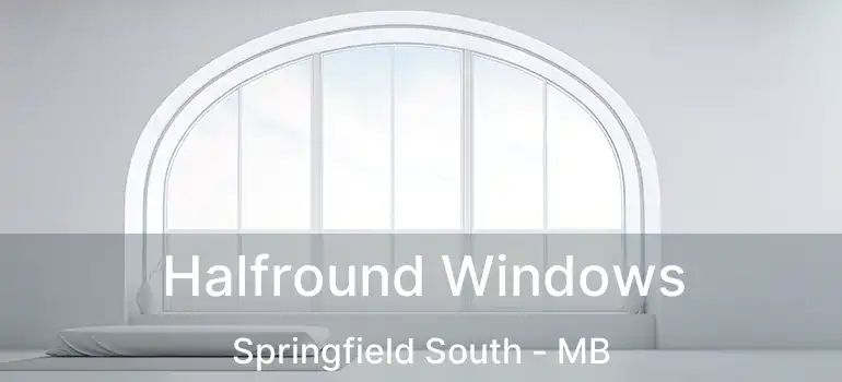 Halfround Windows Springfield South - MB
