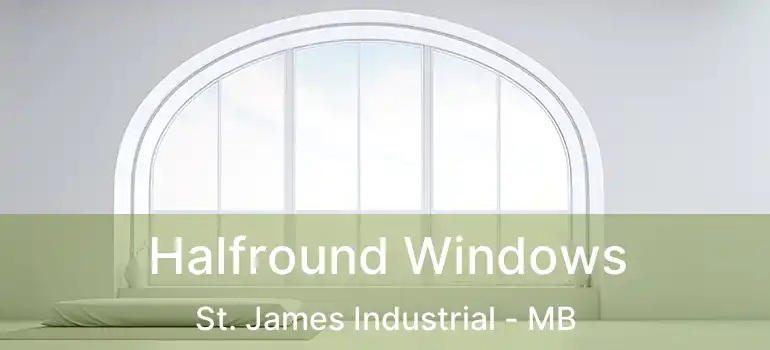 Halfround Windows St. James Industrial - MB