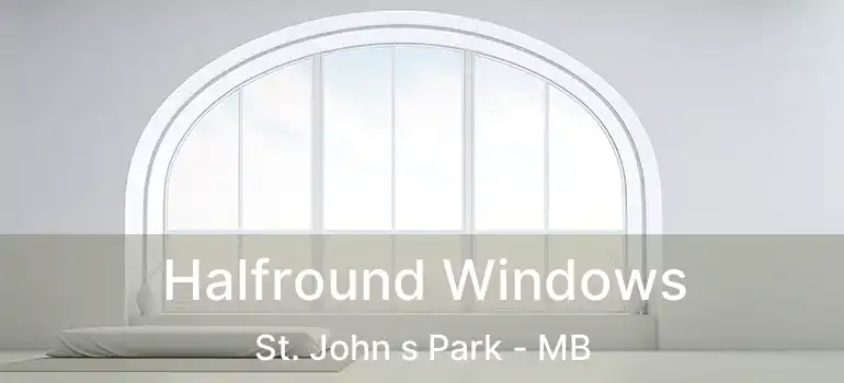  Halfround Windows St. John s Park - MB
