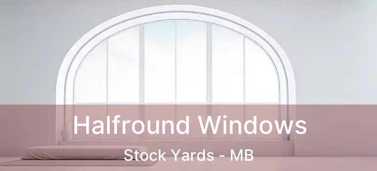  Halfround Windows Stock Yards - MB