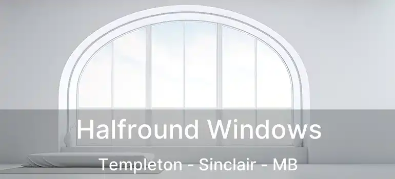 Halfround Windows Templeton - Sinclair - MB