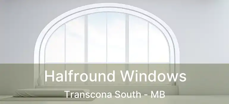Halfround Windows Transcona South - MB