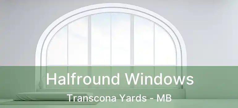 Halfround Windows Transcona Yards - MB