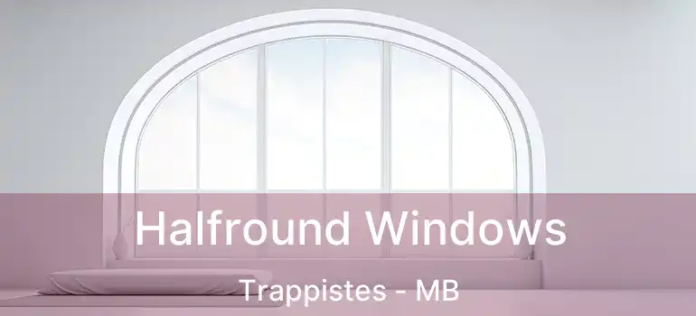  Halfround Windows Trappistes - MB