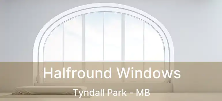  Halfround Windows Tyndall Park - MB